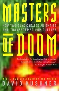 David Kushner - Masters of Doom: How Two Guys Created an Empire and Transformed Pop Culture.
