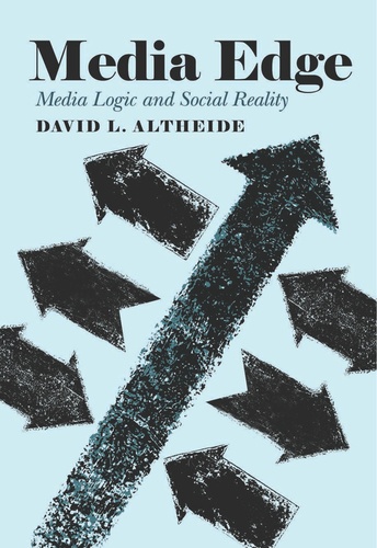 David l. Altheide - Media Edge - Media Logic and Social Reality.
