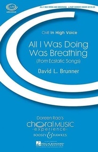 David l. Brunner - Choral Music Experience  : All I Was Doing Was Breathing - from Ecstatic Songs. female choir (SSAA), percussion and cello. Partition vocale/chorale et instrumentale..