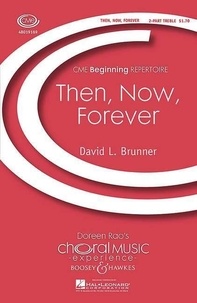 David l. Brunner - Choral Music Experience  : Then, Now, Forever - 2-part treble voices and piano. Partition de chœur..