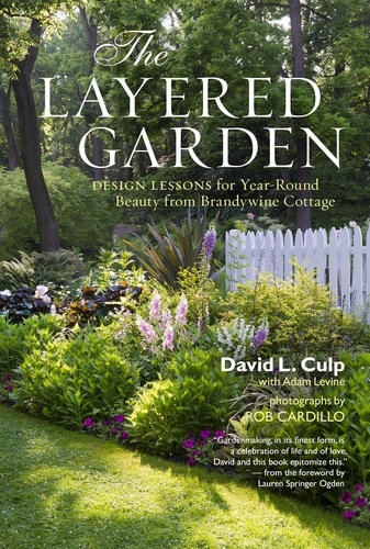 The Layered Garden. Design Lessons for Year-Round Beauty from Brandywine Cottage