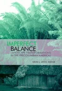 Imperfect Balance. Landscape Transformations In The Precolumbian Americas