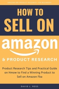  David L. Ross - How to Sell on Amazon and Product Research: Product Research Tips and Practical Guide on How to Find a Winning Product to Sell on Amazon Fba.