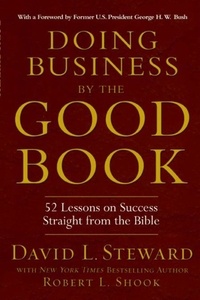 David L. Steward et Robert L. Shook - Doing Business by the Good Book - 52 Lessons on Success Straight from the Bible.