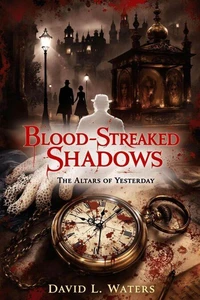 Blood-Streaked Shadows: The Alters of Yesterday