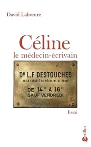 David Labreure - Céline - Le médecin écrivain.