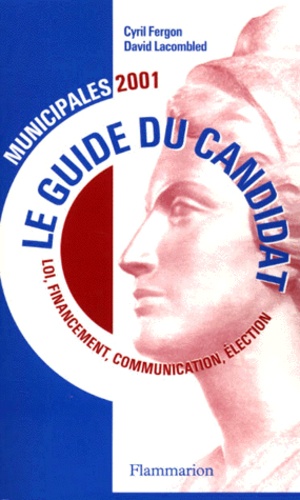 David Lacombled et Cyril Fergon - Municipales 2001. Le Guide Du Candidat.