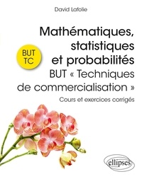 David Lafolie - Mathématiques, statistiques et probabilités BUT "Techniques de commercialisation" - Cours et exercices corrigés.