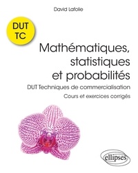 David Lafolie - Mathématiques, statistiques et probabilités - DUT Techniques de commercialisation. Cours et exercices corrigés.