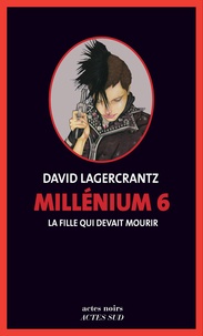 David Lagercrantz - Millénium Tome 6 : La fille qui devait mourir.