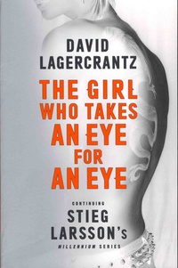 David Lagercrantz - The Girl Who Takes an Eye for an Eye.