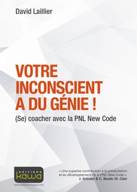 David Laillier - Votre inconscient a du génie ! - (Se) coacher avec la PNL New Code.
