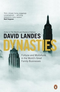 David Landes - Dynasties - Fortune and Misfortune in the World's Great Family Businesses.