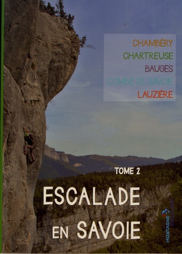 David Laurent et  FFME - Escalade en Savoie - Tome 2, Chambéry, Chartreuse, Bauges, Combe de Savoie, Lauzière.