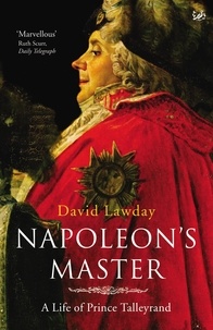 David Lawday - Napoleon's Master  A Life of Prince Talleyrand /anglais.