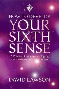 David Lawson - How to Develop Your Sixth Sense - A practical guide to developing your own extraordinary powers.