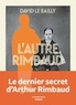 David Le Bailly - L'autre Rimbaud.