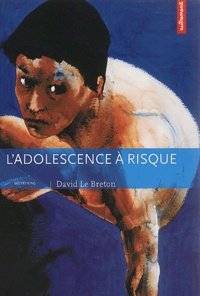 David Le Breton - L'Adolescence A Risque. Corps A Corps Avec Le Monde.