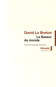 David Le Breton - La saveur du monde - Une anthropologie des sens.