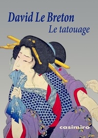 David Le Breton - Le tatouage - Ou la signature de soi.