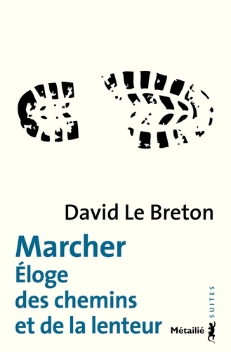 Marcher. Eloge des chemins et de la lenteur