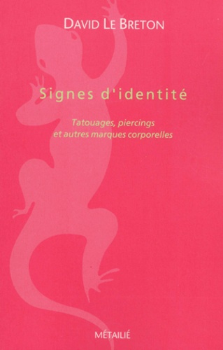 David Le Breton - Signes d'identité - Tatouages, piercings et autres marques corporelles.