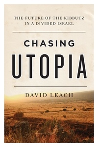 David Leach - Chasing Utopia - The Future of the Kibbutz in a Divided Israel.