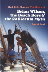 David Leaf - God Only Knows - The Story of Brian Wilson, the Beach Boys & the California Myth.