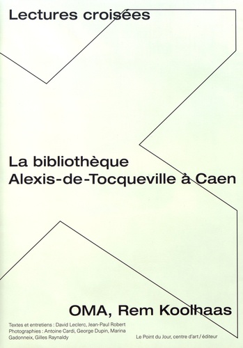 David Leclerc et Jean-Paul Robert - La bibliothèque Alexis-de-Tocqueville à Caen, OMA, Rem Koolhaas - Lectures croisées.