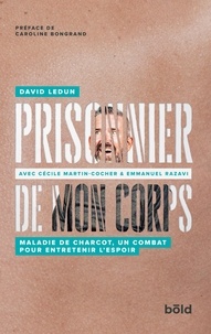 David Ledun - Prisonnier de mon corps - Maladie de Charcot, un combat pour entretenir l'espoir.