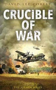  David Lee Corley - Crucible of War - The Airmen Series, #17.