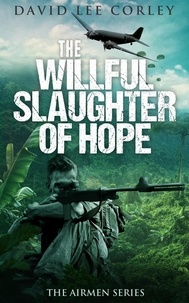  David Lee Corley - The Willful Slaughter of Hope - The Airmen Series, #9.