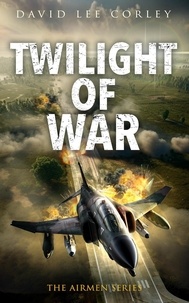  David Lee Corley - Twilight of War - The Airmen Series, #20.