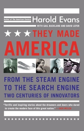 They Made America. From the Steam Engine to the Search Engine: Two Centuries of Innovators