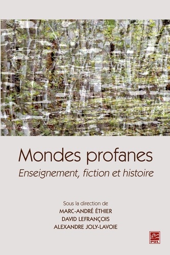 David Lefrançois et Marc-André Ethier - Mondes profanes : Enseignement, fiction et histoire.