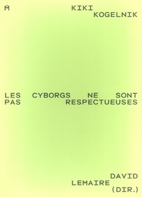 David Lemaire - Kiki Kogelnik - Les cyborgs ne sont pas respectueuses.