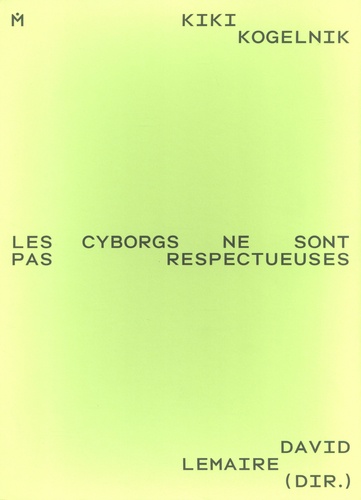 Kiki Kogelnik. Les cyborgs ne sont pas respectueuses