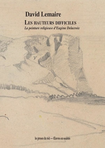 Les hauteurs difficiles. La peinture religieuse d'Eugène Delacroix