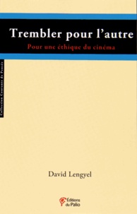 David Lengyel - Trembler pour l'autre - Pour une éthique du cinéma.