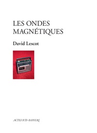 David Lescot - Les ondes magnétiques.