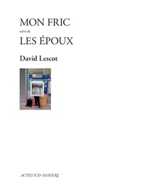 David Lescot - Mon fric - Suivi de Les époux.