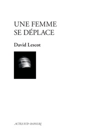 David Lescot - Une femme se déplace.