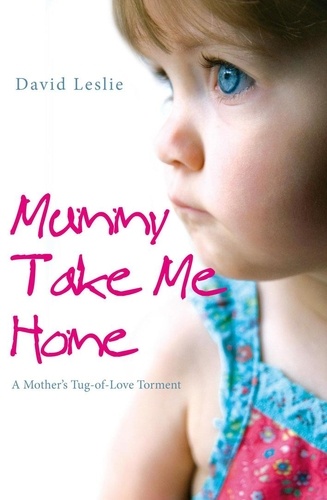 David Leslie - Mummy, Take Me Home - A Mother's Tug-of-Love Torment.