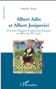 David Leslie Parris - Albert Adès et Albert Josipovici - Ecrivains d'Egypte d'expression française au début du XXe siècle.