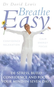 David Lewis - Breathe Easy - De-stress, build confidence and focus your mind in seven days.