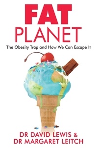 David Lewis et Margaret Leitch - Fat Planet - The Obesity Trap and How We Can Escape It.