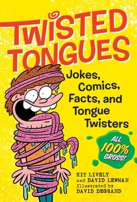 David Lewman et Kit Lively - Twisted Tongues - Jokes, Comics, Facts, and Tongue Twisters––All 100% Gross!.