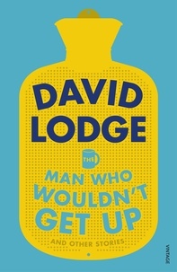 David Lodge - The Man Who Wouldn't Get Up and Other Stories.