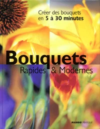 Bouquets Rapides & Modernes. Creer Des Bouquets En 5 A 30 Minutes