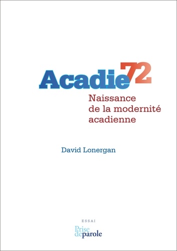 Acadie 72. Naissance de la modernité acadienne